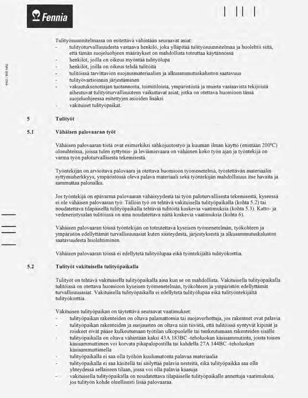 ~Fennia 1 1 5 Tulityöt Tulityösuunnitelmassa on esitettävä vähintään seuraavat asiat: tulityöturvallisuudesta vastaava henkilö, joka ylläpitää tulityösuunnitelmaa ja huolehtii siitä, että tämän