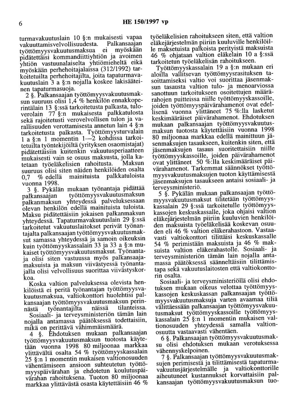 6 HE 150/1997 vp turmavakuutuslain 10 :n mukaisesti vapaa vakuuttamisvelvollisuudesta.