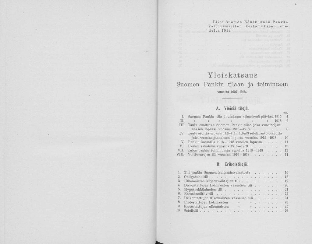 * Liite Sumen Eduskunnan Pankkivaltuusmiesten kertmukseen vudelta 1918. Yleiskatsaus Sumen Pankin tilaan ja timintaan vusina 1916 I9!8. A. Yleisiä tilejä. Siv. I. Sumen Pankin tila Julukuun viimeisenä päivänä 1915 4 II.