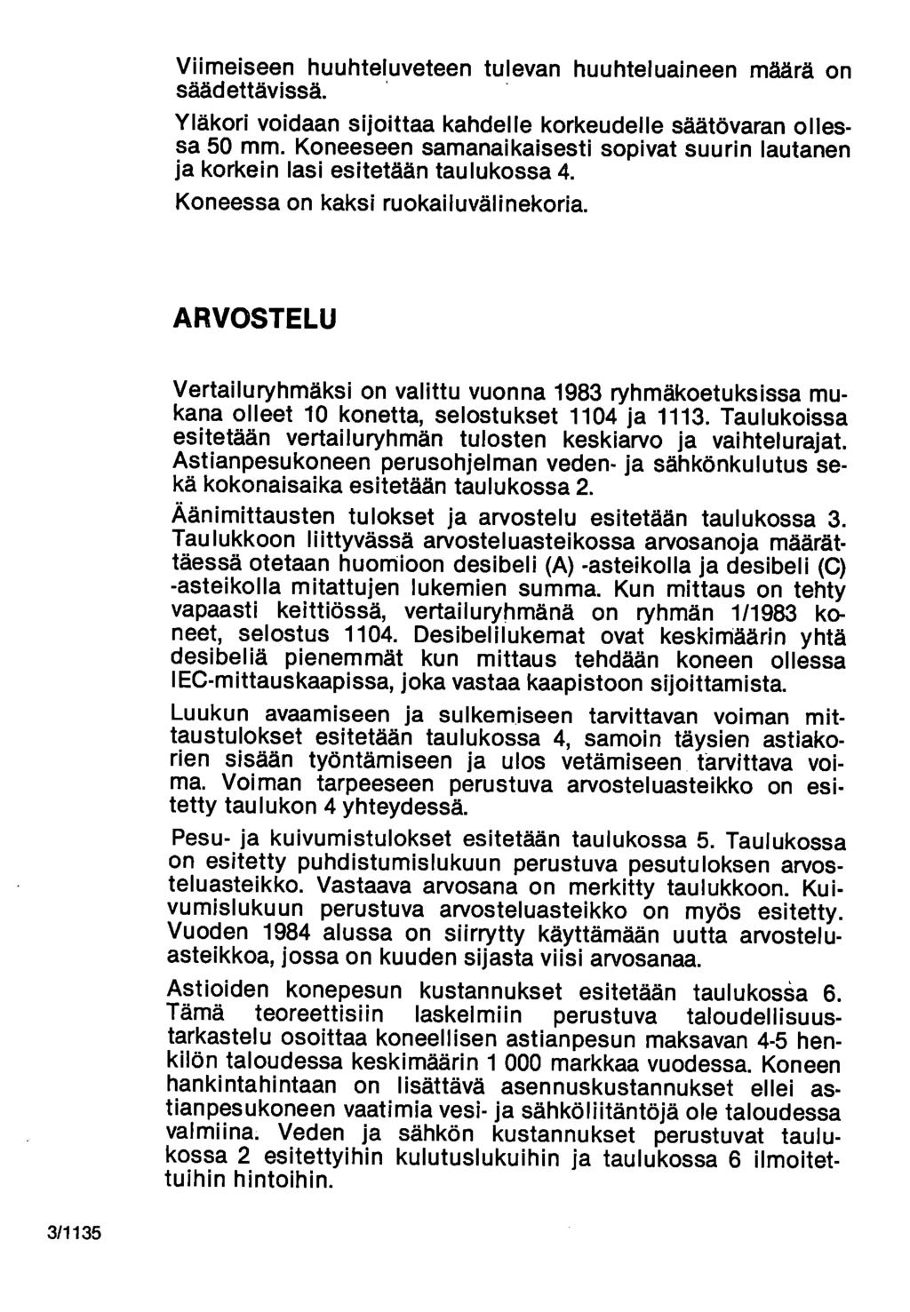 Viimeiseen huuhteluveteen tulevan huuhteluaineen määrä on säädettävissä. Yläkori voidaan sijoittaa kahdelle korkeudelle säätövaran ollessa 5 mm.