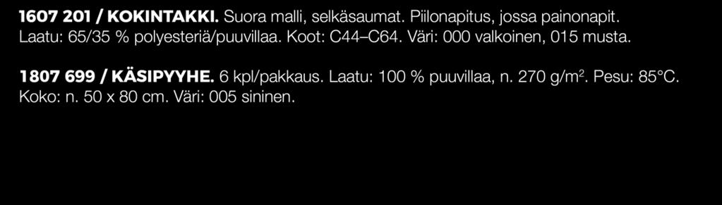 Laatu: 65/35 % polyesteriä/puuvillaa. Koot: C44 C64. Väri: 000 valkoinen, 015 musta.