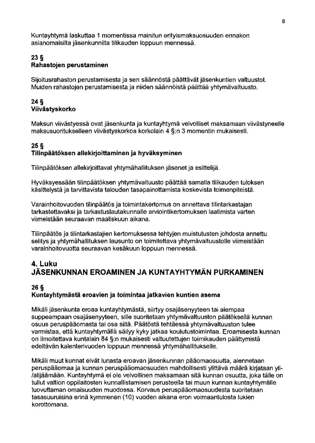 8 Kuntayhtymä laskuttaa 1 momentissa mainitun eritylsmaksuosuuden ennakon asianomaisilta jäsenkunniita tilikauden loppuun mennessä.