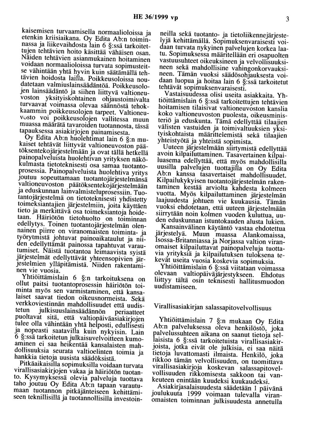 HE 36/1999 vp 3 kaisemisen turvaamisella normaalioloissa ja etenkin kriisiaikana. Oy Edita Ab:n toiminnassa ja liikevaihdosta lain 6 :ssä tarkoitettujen tehtävien hoito käsittää vähäisen osan.