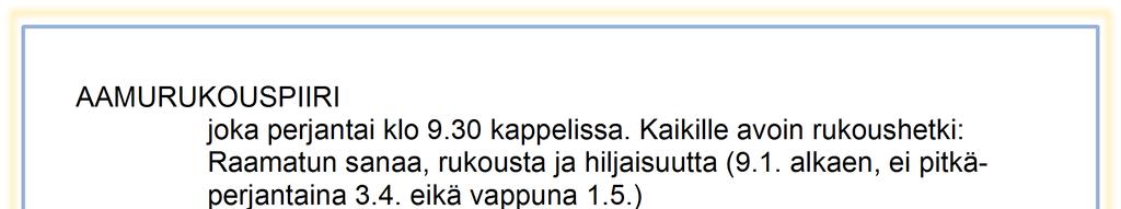 AAMURUKOUSPIIRI joka perjantai klo 9.30 kappelissa. Kaikille avoin rukoushetki: Raamatun sanaa, rukousta ja hiljaisuutta (9.1. alkaen, ei pitkäperjantaina 3.4. eikä vappuna 1.5.