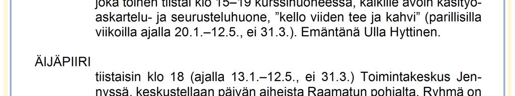 TYÖTUPA joka toinen tiistai klo 15 19 kurssihuoneessa, kaikille avoin käsityöaskartelu- ja seurusteluhuone, kello viiden tee ja kahvi (parillisilla viikoilla ajalla 20.1. 12.5., ei 31.3.).