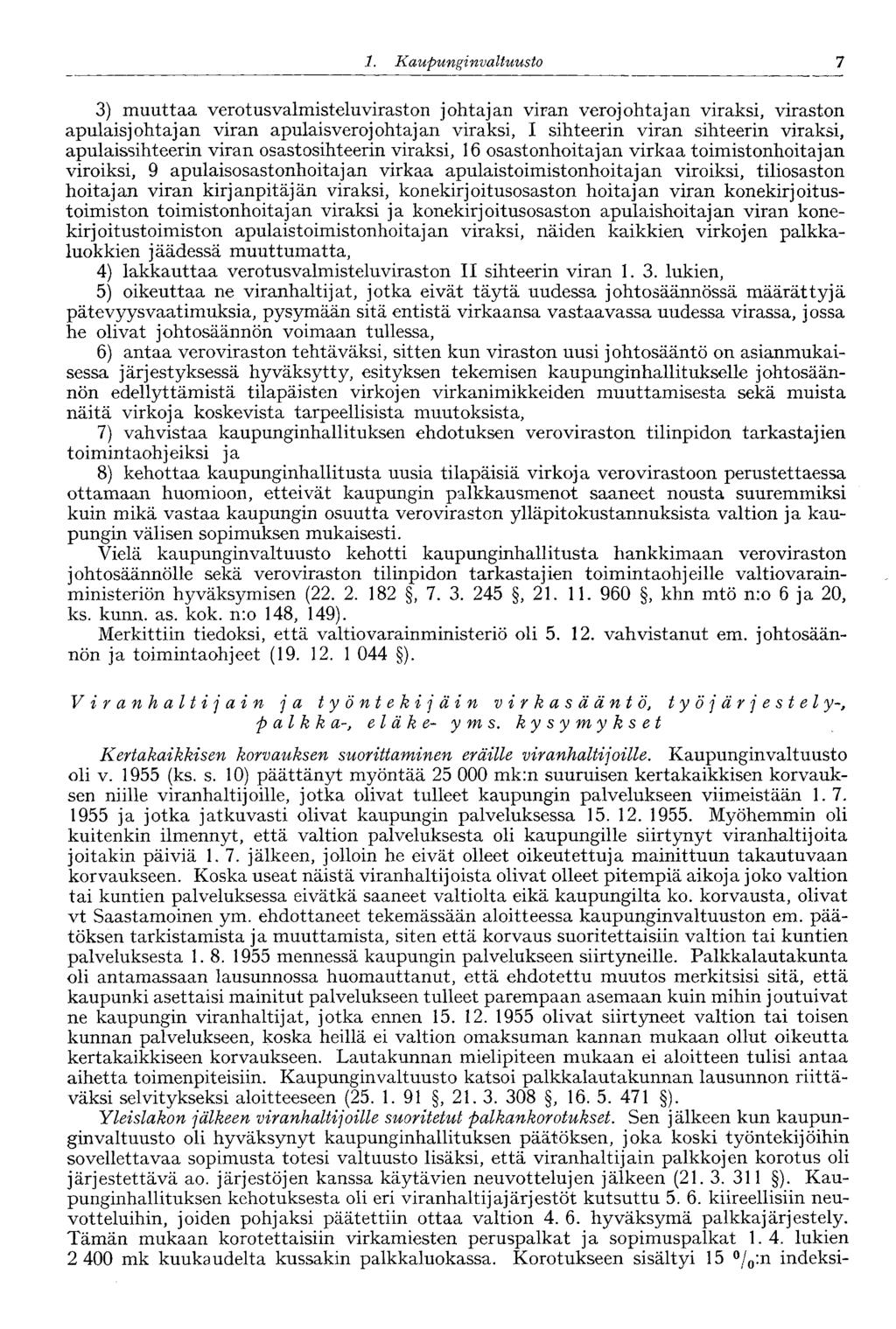 1. Ka upunginvaltuusto 7 3) muuttaa verotusvalmisteluviraston johtajan viran verojohtajan viraksi, viraston apulaisjohtajan viran apulaisverojohtajan viraksi, I sihteerin viran sihteerin viraksi,