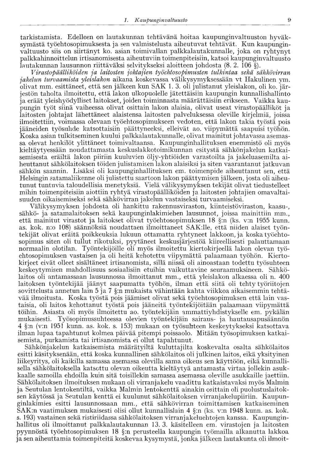 1. Ka upunginvaltuusto 9 tarkistamista. Edelleen on lautakunnan tehtävänä hoitaa kaupunginvaltuuston hyväksymästä työehtosopimuksesta ja sen valmistelusta aiheutuvat tehtävät.