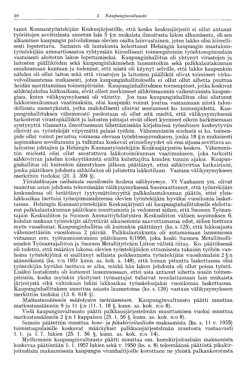 10 1. Ka upunginvaltuusto 10 tanut Kunnantyöntekijäin Keskusjärjestölle, että koska keskusjärjestö ei ollut antanut työriitojen sovittelusta annetun lain 5 :n mukaista ilmoitusta lakon alkamisesta,