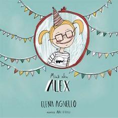 Agnello, Elena: Minä olen Alex "Minä olen Alex. Tänään minulla on synttärit. Ystävät tulevat minulle kylään, mutta ihan kaikki ovat tervetulleita. Tule sinäkin!". Alexin synttäreille saapuu kiintoisa kirjo ystäviä, siksi synttäritunnelma on ihan parasta maailmassa!