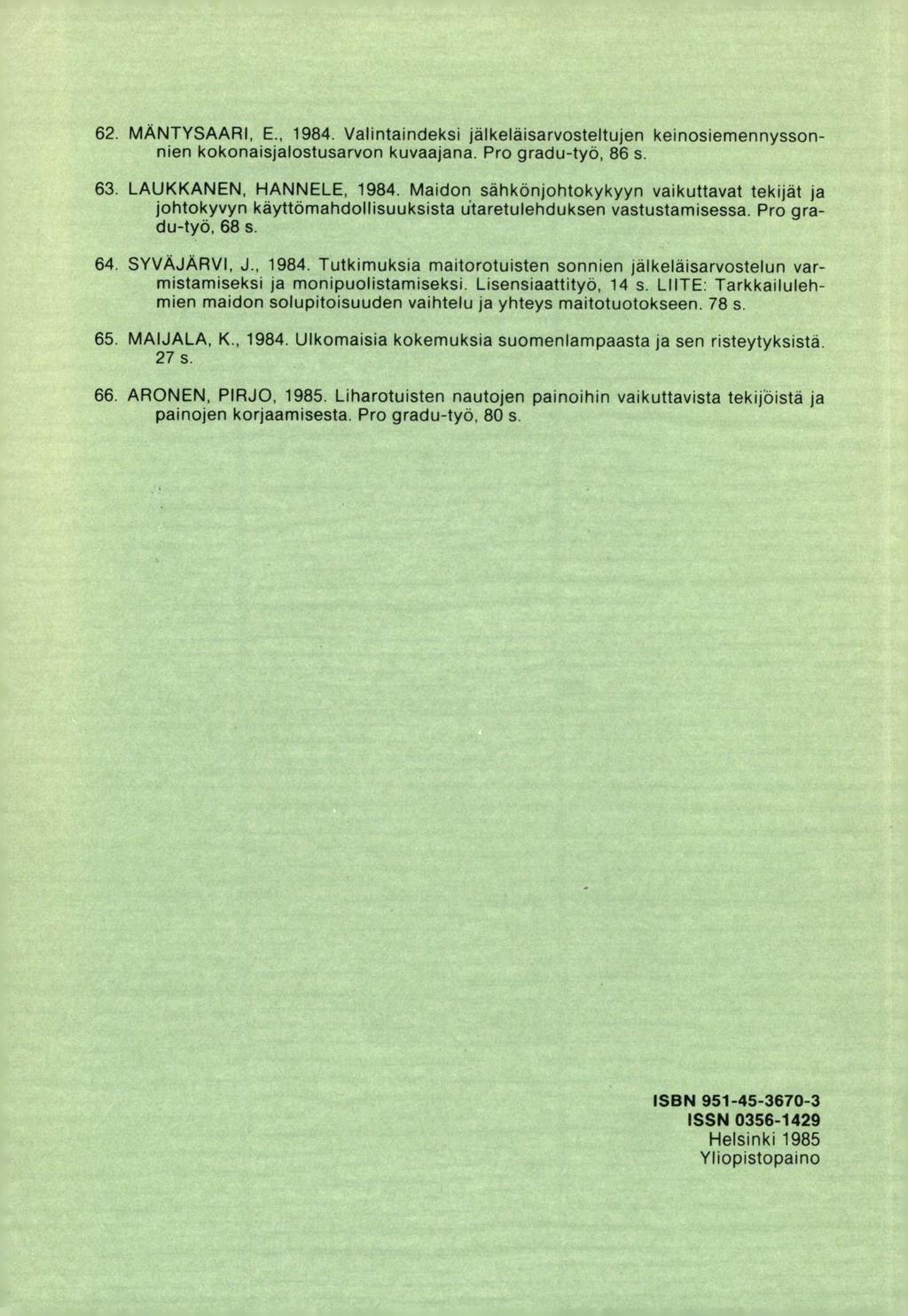 MÄNTYSAARI, E., 1984. Valintaindeksi jälkeläisarvosteltujen keinosiemennyssonnien kokonaisjalostusarvon kuvaajana. Pro gradu-työ, 86 s. LAUKKANEN, HANNELE, 1984.