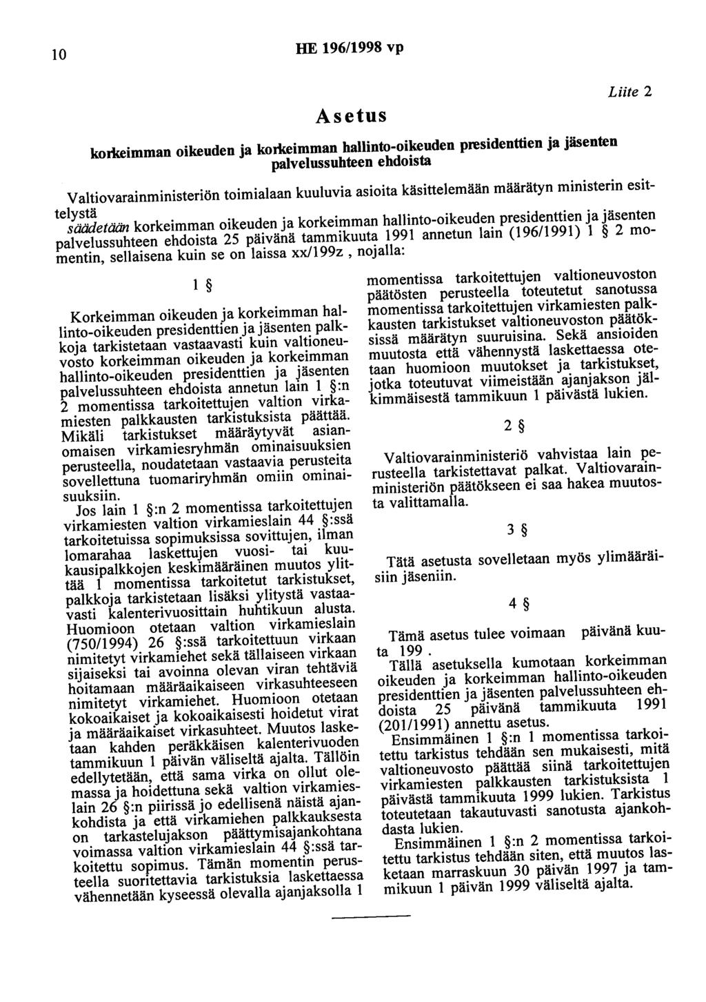 10 HE 196/1998 vp Asetus Liite 2 korlreimman oikeuden ja korkeimman hallinto-oikeuden presidenttien ja jäsenten palvelussuhteen ehdoista Valtiovarainministeriön toimialaan kuuluvia asioita