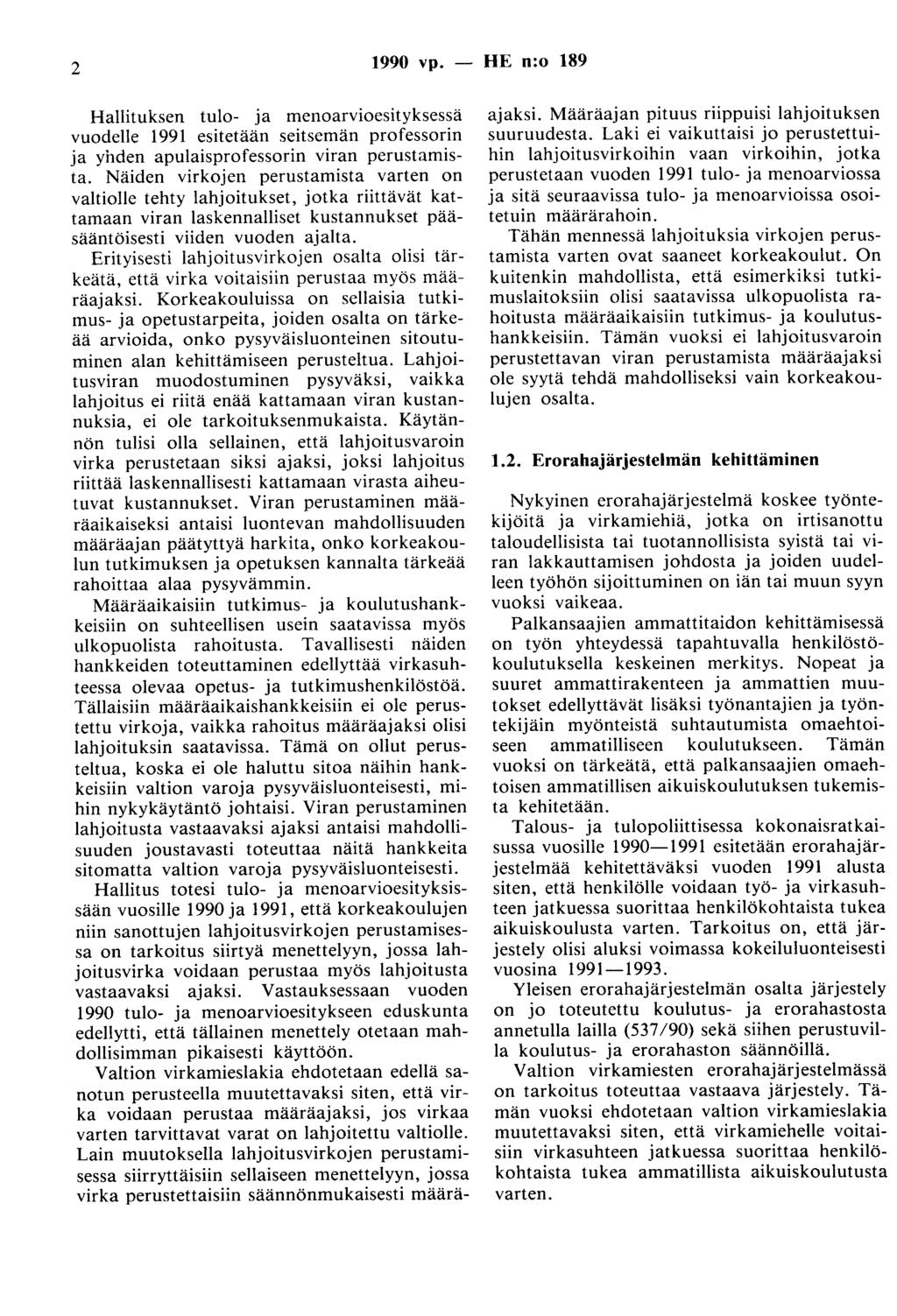 2 1990 vp. - HE n:o 189 Hallituksen tulo- ja menoarvioesityksessä vuodelle 1991 esitetään seitsemän professorin ja yhden apulaisprofessorin viran perustamista.