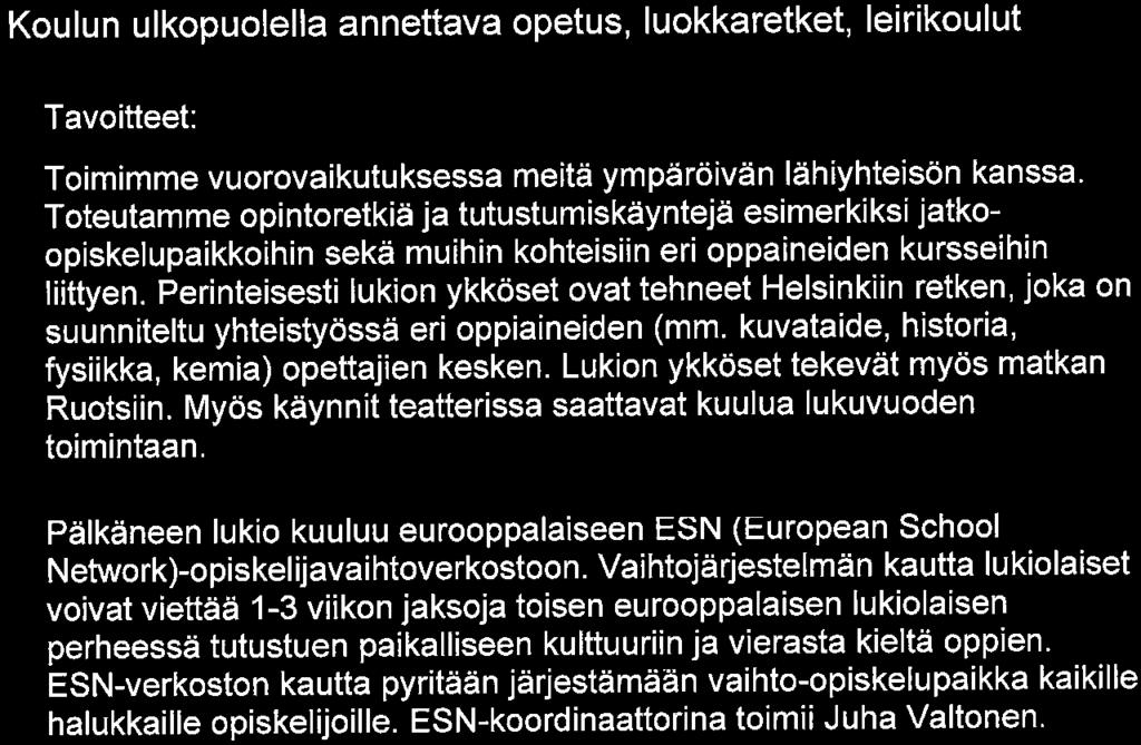 Lukion ykköset tekevät myös matkan Ruotsiin. Myös käynnit teatterissa saattavat kuulua lukuvuoden toimintaan.