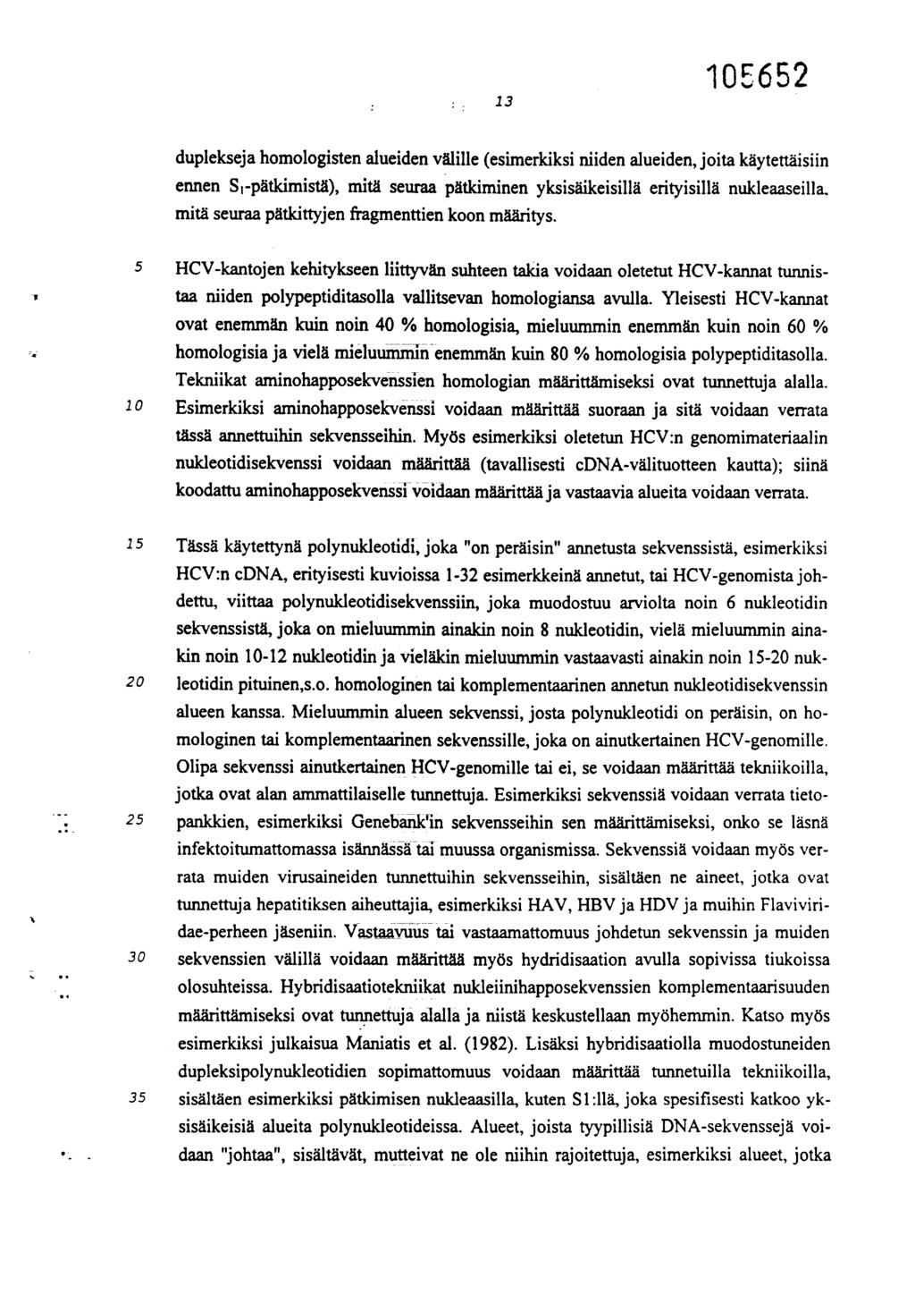 13 105652 duplekseja homologisten alueiden välille (esimerkiksi niiden alueiden, joita käytettäisiin ennen S,-pätkimistä), mitä seuraa pätkiminen yksisäikeisillä erityisillä nukleaaseilla.