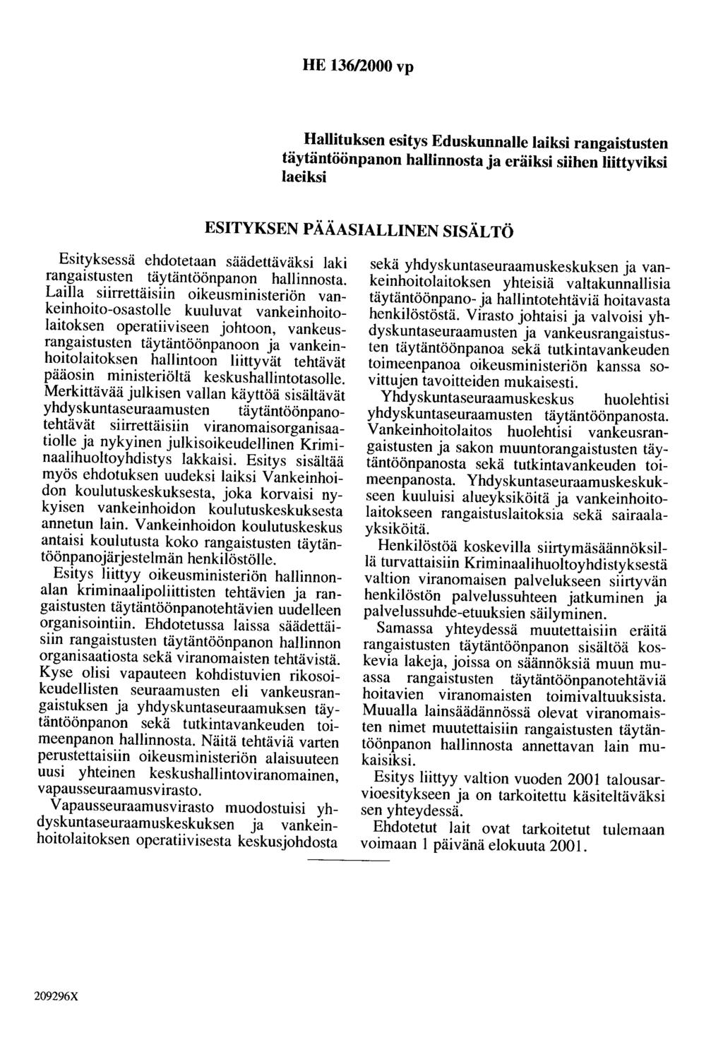 HE 136/2000 vp Hallituksen esitys Eduskunnalle laiksi rangaistusten täytäntöönpanon hallinnosta ja eräiksi siihen liittyviksi laeiksi ESITYKSEN PÄÄASIALLINEN SISÄLTÖ Esityksessä ehdotetaan