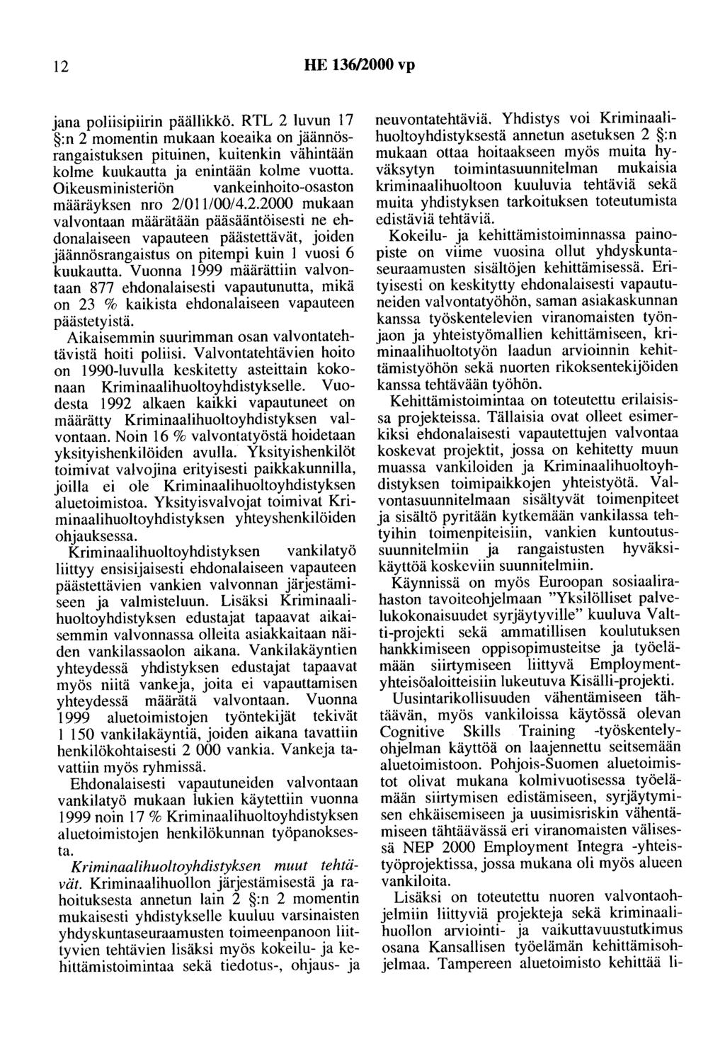 12 HE 136/2000 vp jana poliisipiirin päällikkö. RTL 2 luvun 17 :n 2 momentin mukaan koeaika on jäännösrangaistuksen pituinen, kuitenkin vähintään kolme kuukautta ja enintään kolme vuotta.