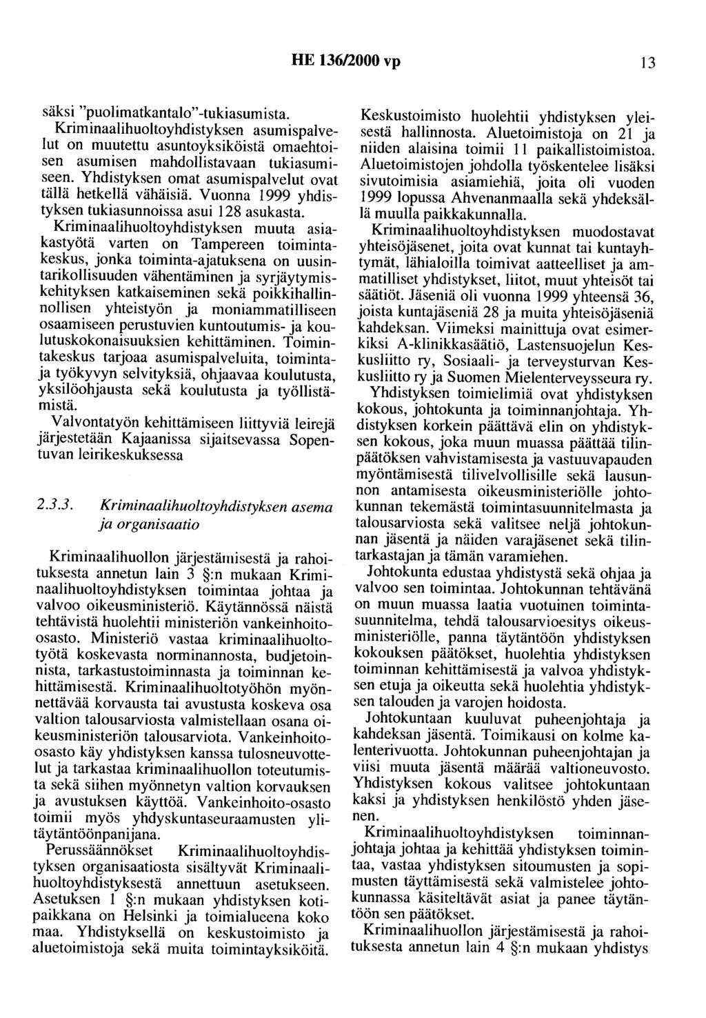 HE 136/2000 vp I3 säksi "puolimatkantalo" -tukiasumista. Kriminaalihuoltoyhdistyksen asumispalvelut on muutettu asuntoyksiköistä omaehtoisen asumisen mahdollistavaan tukiasumiseen.