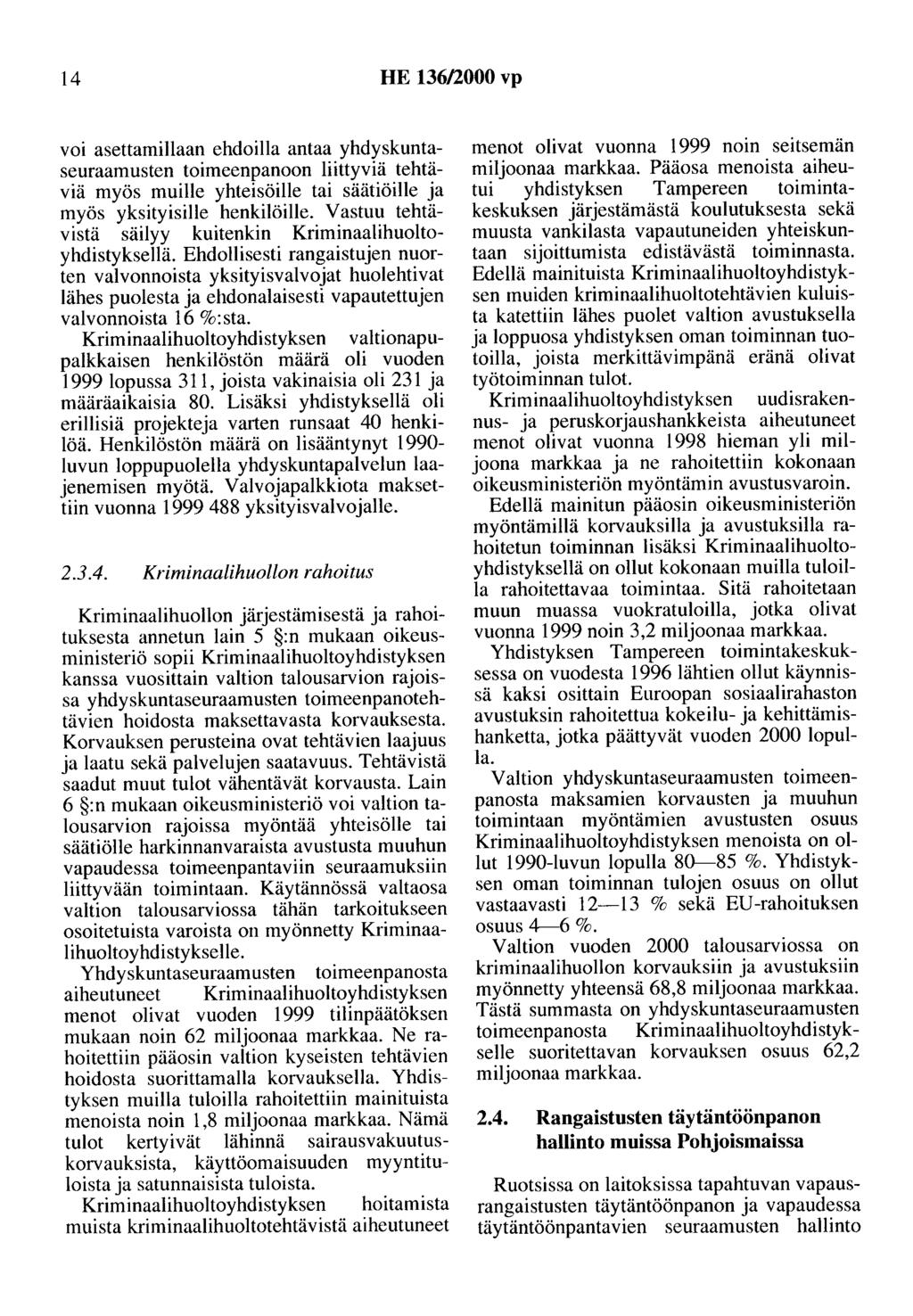 14 HE 136/2000 vp voi asettamillaan ehdoilla antaa yhdyskuntaseuraamosten toimeenpanaan liittyviä tehtäviä myös muille yhteisöille tai säätiöille ja myös yksityisille henkilöille.