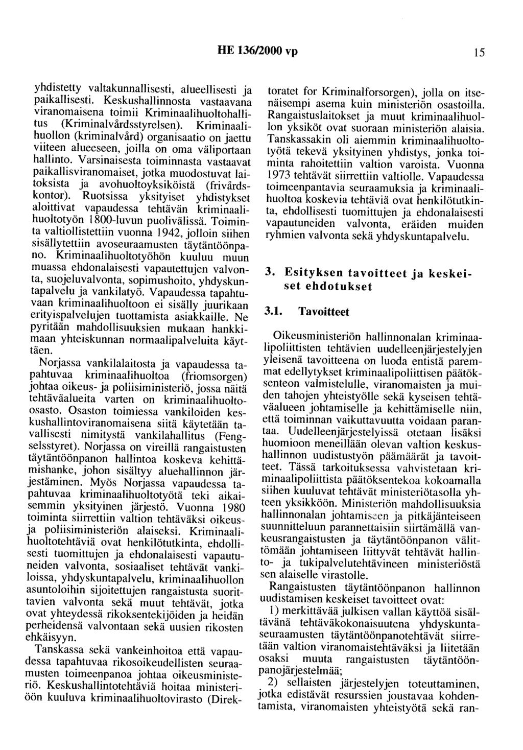 HE 136/2000 vp 15 yhdistetty valtakunnallisesti, alueellisesti ja paikallisesti. Keskushallinnosta vastaavana viranomaisena toimii Kriminaalihuoltohallitus (Kriminalvårdsstyrelsen).