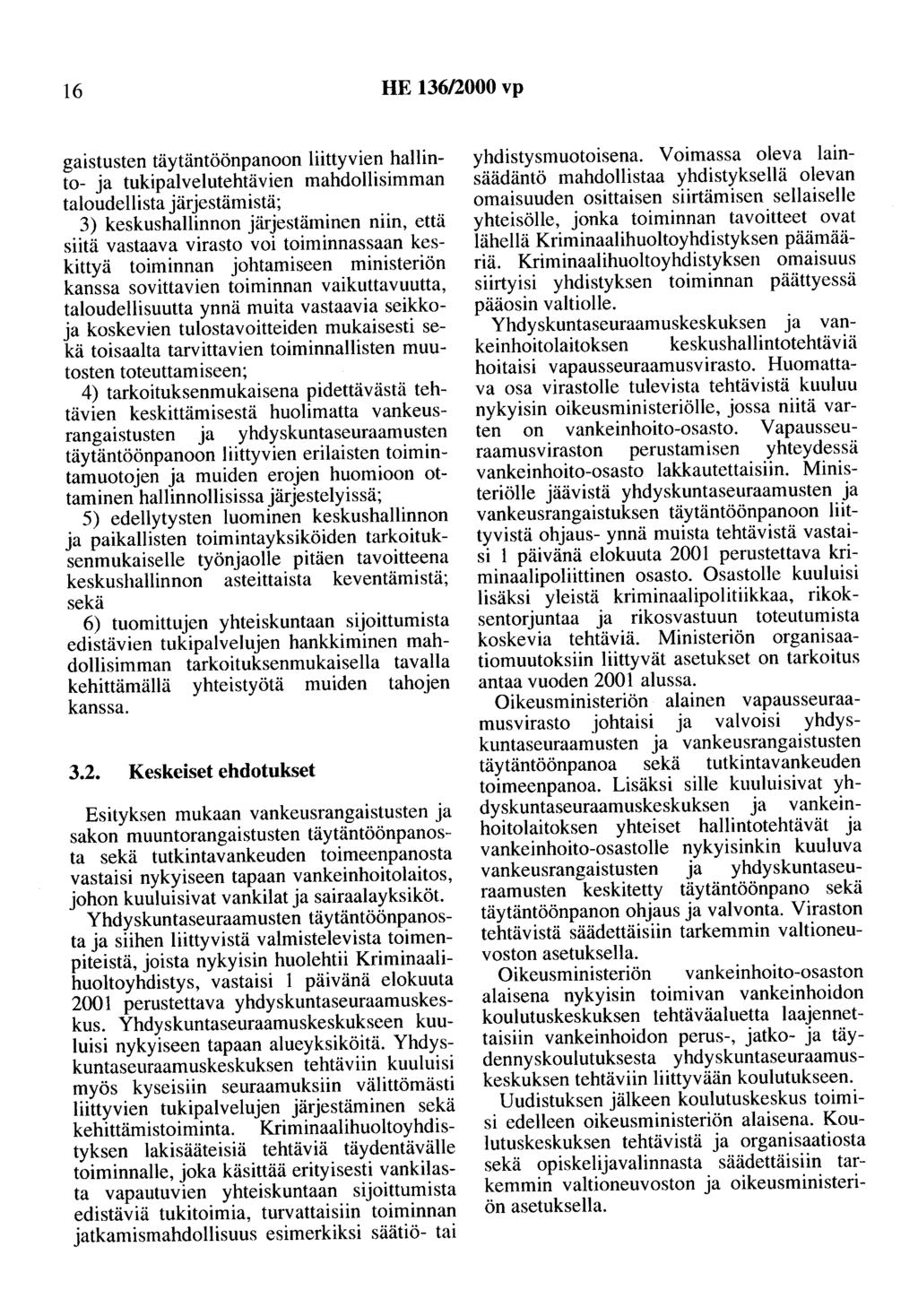 16 HE 136/2000 vp gaistusten täytäntöönpanoon liittyvien hallinto- ja tukipalvelutehtävien mahdollisimman taloudellista järjestämistä; 3) keskushallinnon järjestäminen niin, että siitä vastaava