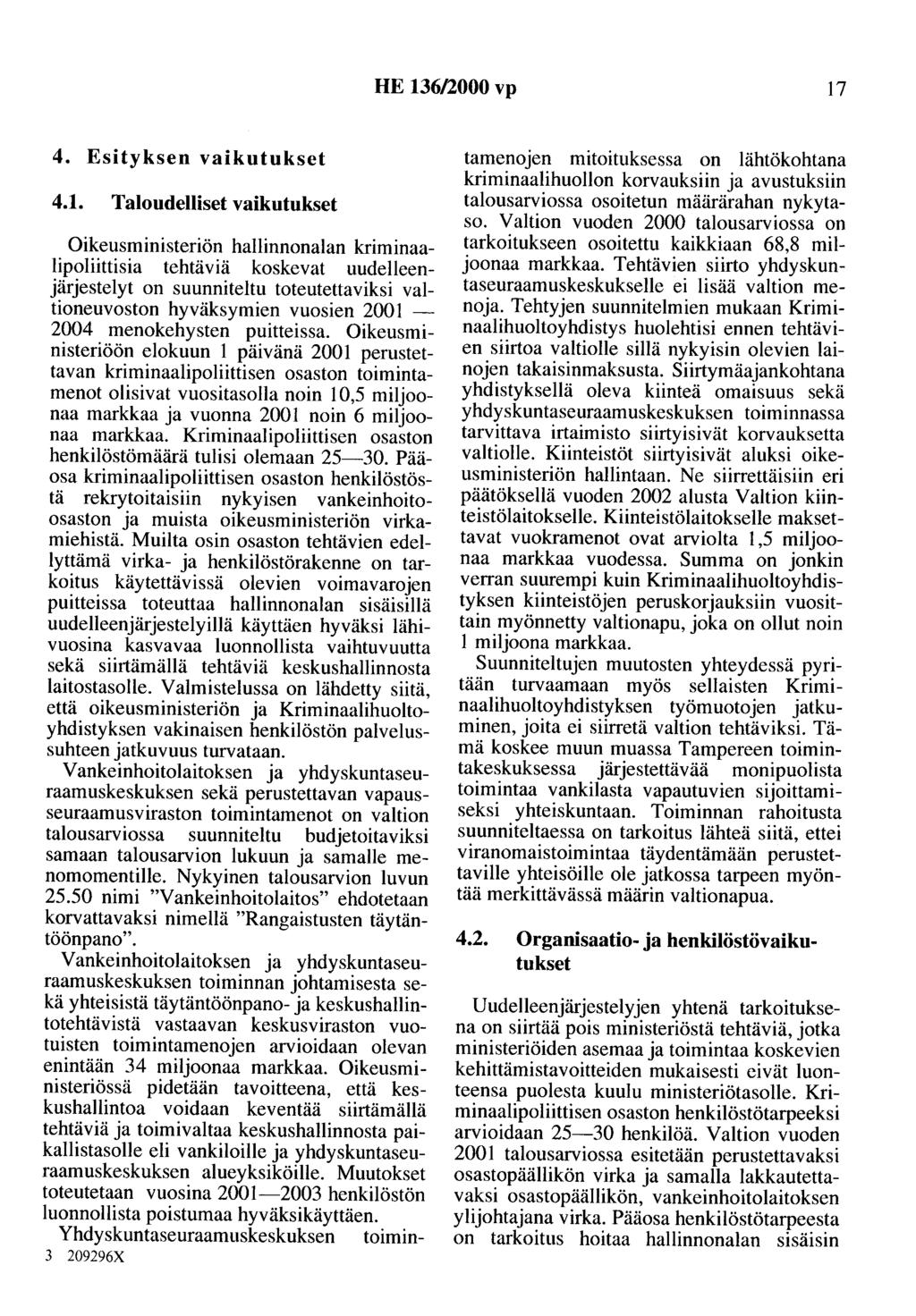 HE 136/2000 vp 17 4. Esityksen vaikutukset 4.1. Taloudelliset vaikutukset Oikeusministeriön hallinnonalan kriminaalipoliittisia tehtäviä koskevat uudelleenjärjestelyt on suunniteltu toteutettaviksi