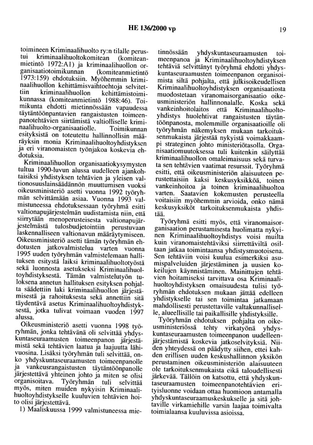 HE 136/2000 vp 19 toimineen Kriminaalihuolto ry:n tilalle perustui kriminaalihuoltokomitean (komiteanmietintö 1972:A1) ja laiminaalihuollon organisaatiotoimikunnan (komiteanmietintö 1973:159)