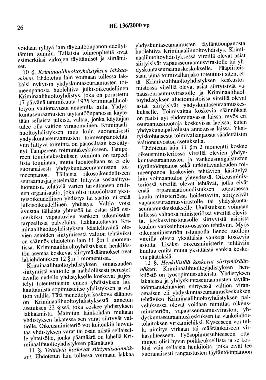 26 HE 136/2000 vp voidaan ryhtyä lain täytäntöönpanon edellyttämiin toimiin. Tällaisia toimenpiteitä ovat esimerkiksi virkojen täyttämiset ja siirtämiset. 10. Kriminaalihuoltoyhdistyksen lakkaaminen.