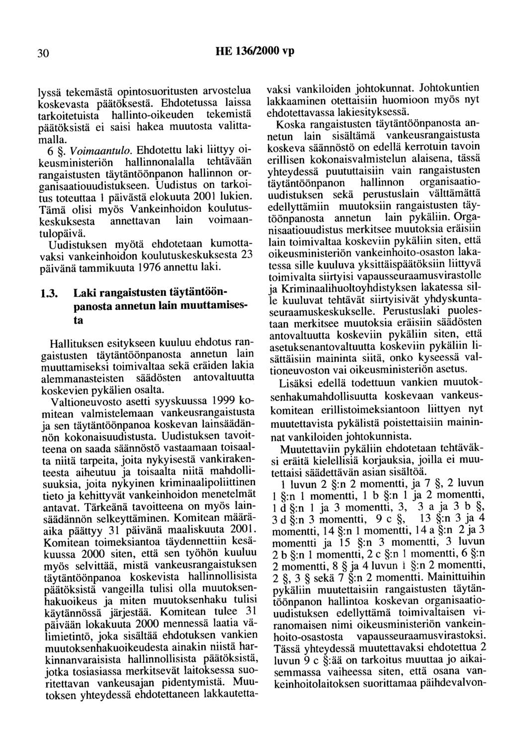 30 HE 136/2000 vp lyssä tekemästä opintosuoritusten arvostelua koskevasta päätöksestä. Ehdotetussa laissa tarkoitetuista hallinto-oikeuden tekemistä päätöksistä ei saisi hakea muutosta valittamalla.