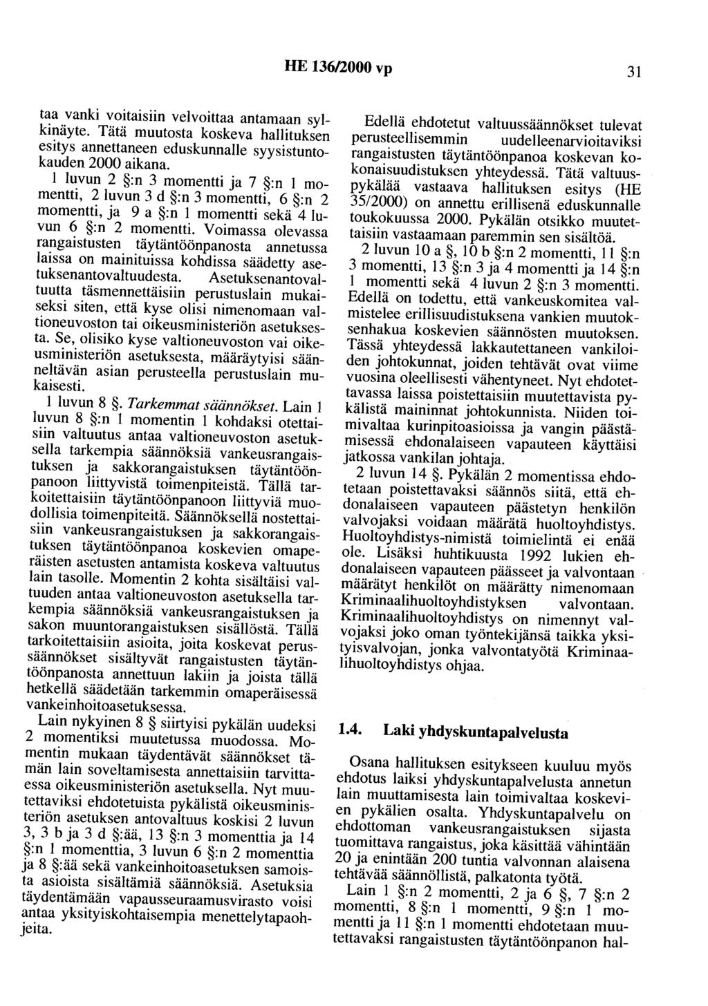 HE 136/2000 vp 31 taa vanki voitaisiin velvoittaa antamaan sylkinäyte. Tätä muutosta koskeva hallituksen esitys annettaneen eduskunnalle syysistuntokauden 2000 aikana.