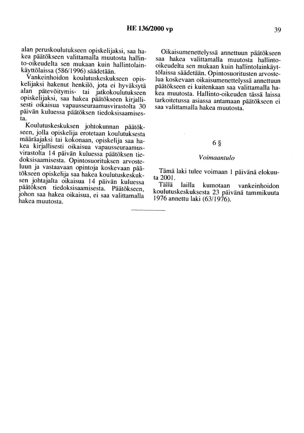 HE 136/2000 vp 39 alan peruskoulutukseen opiskelijaksi, saa hakea päätökseen valittamalla muutosta hallinto-oikeudelta sen mukaan kuin hallintolainkäyttölaissa (586/1996) säädetään.