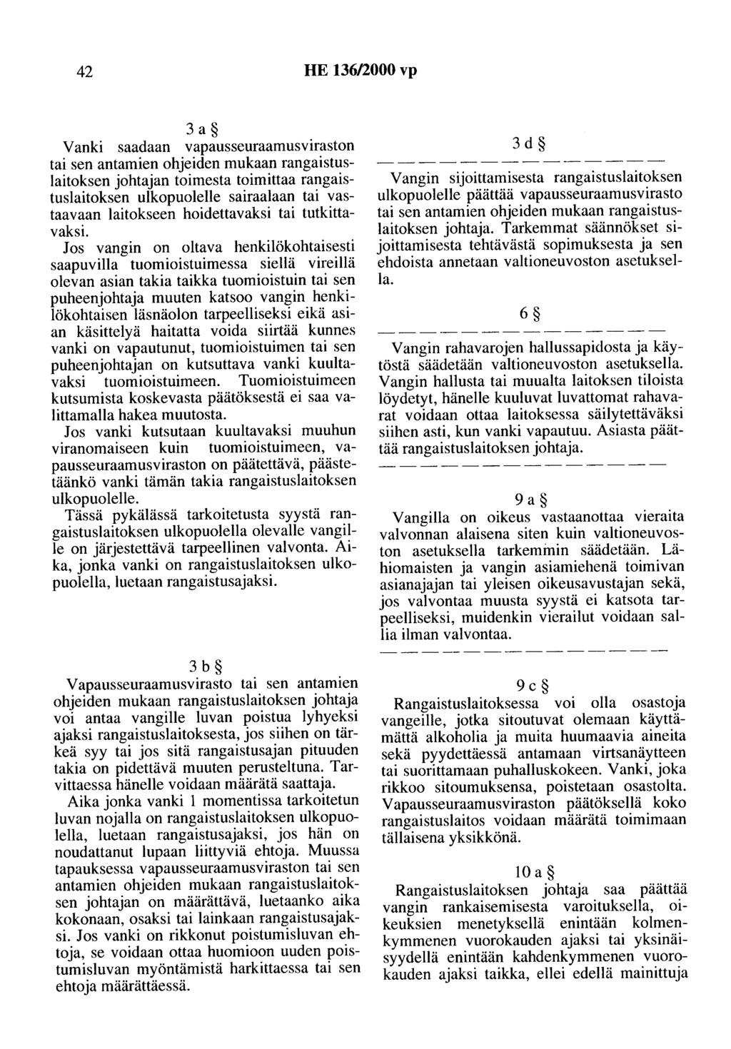 42 HE 136/2000 vp 3a Vanki saadaan vapausseuraamusviraston tai sen antamien ohjeiden mukaan rangaistuslaitoksen johtajan toimesta toimittaa rangaistuslaitoksen ulkopuolelle sairaalaan tai vastaavaan