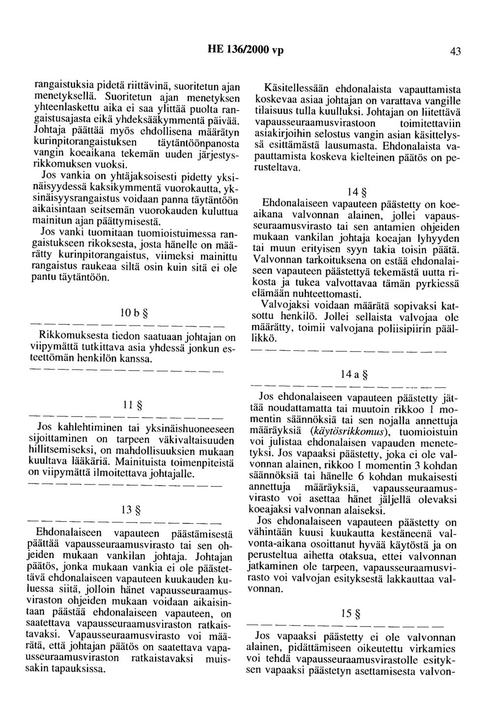 HE 136/2000 vp 43 rangaistuksia pidetä riittävinä, suoritetun ajan menetyksellä. Suoritetun ajan menetyksen yhteenlaskettu aika ei saa ylittää puolta rangaistusajasta eikä yhdeksääkymmentä päivää.