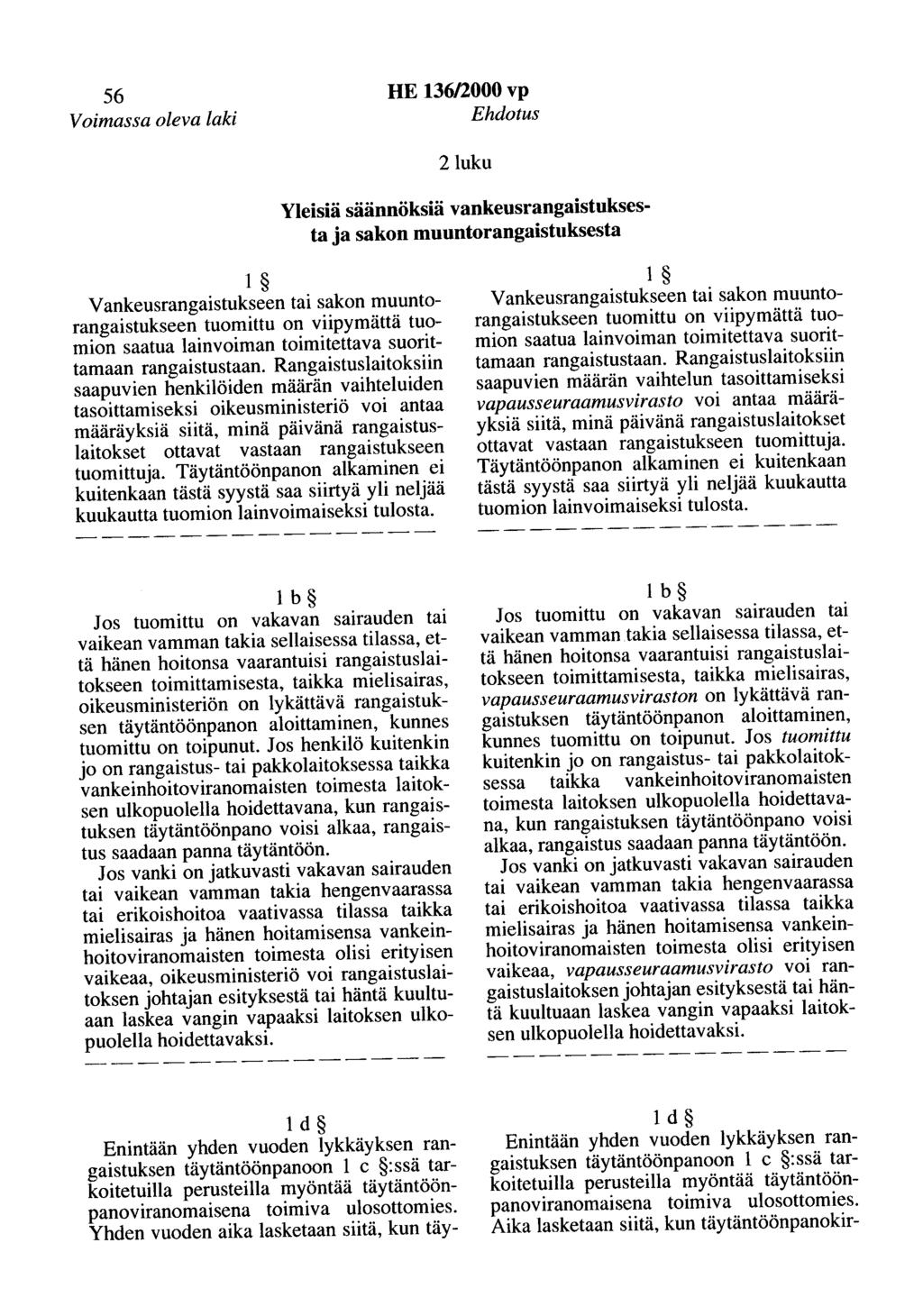 56 Voimassa oleva laki HE 136/2000 vp Ehdotus 2luku Yleisiä säännöksiä vankeusrangaistuksesta ja sakon muuntorangaistuksesta 1 Vankeusrangaistukseen tai sakon muuntarangaistukseen tuomittu on