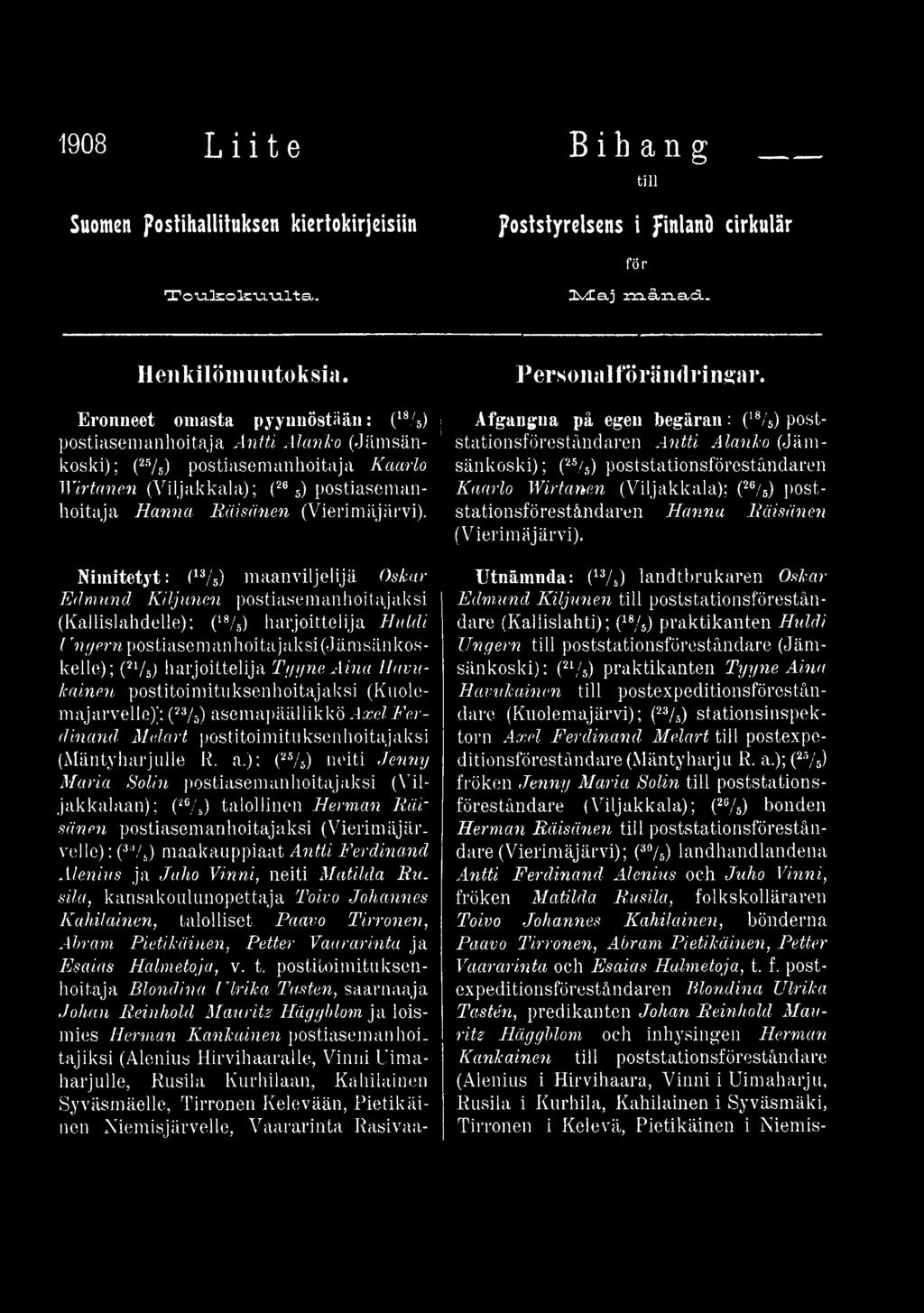 harjoittelija T y y n e A in a H a v u k a in e n postitoimituksenhoitajaksi (Kuoloni aj arvelle); (23/s) asemapäällikkö A x e l F e r d in a n d M e la r t postitoimituksenhoitajaksi (Mäntyharjulle