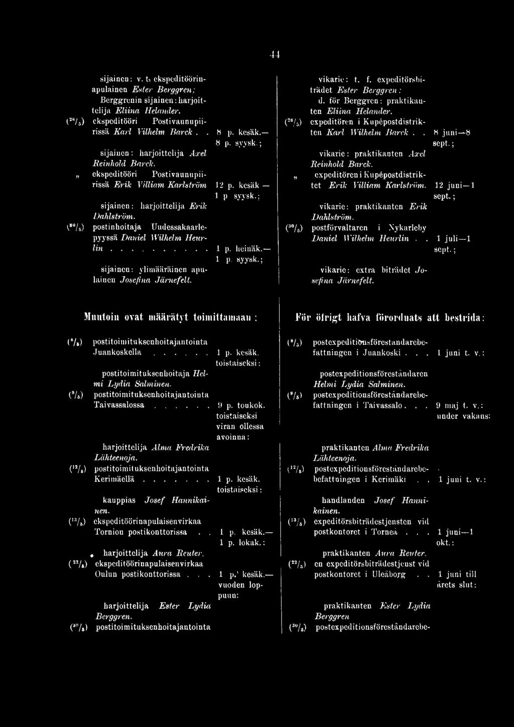 expeditören i Kupépostdistriktet E rik Villiam Karlström. 12 juni 1 vikarie: praktikanten Erik Dahlström. r U ) postförvaltaren i Nykarleby Daniel Wilhelm Heurlin.