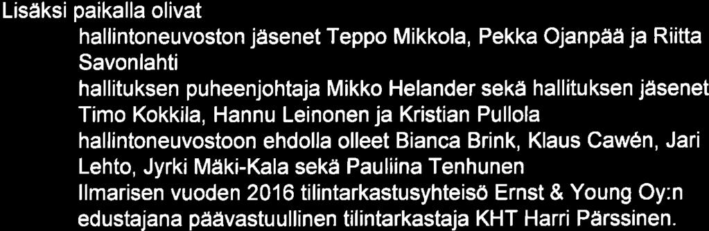 Lisäksi pikll li llmrisen jhtryhmä sekä muut llmrisen henkilökunt. 1 Kkuksen vus Hllituksen puheenjhtj Mikk Helnder vsi kkuksen. Hllituksen puheenjhtjn vuspu heenvur tettii n pöytäkirjn li itteeksi.