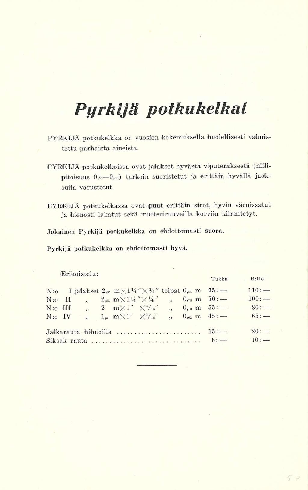 1,5 Pyrkijä potkukelkat PYRKIJÄ potkukelkka on vuosien kokemuksella huolellisesti valmistettu parhaista aineista.