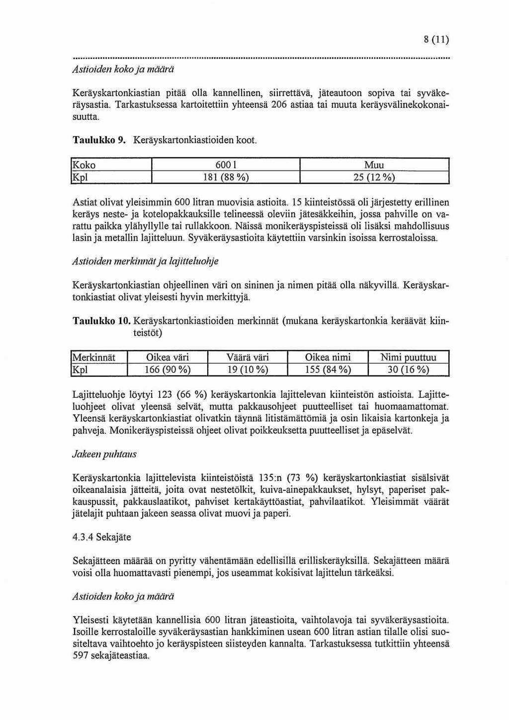 8 (11) Astioiden kokoja määrä Keräyskartonkiastian pitää olla kannellinen, siirrettävä, jäteautoon sopiva tai syväkeräysastia.