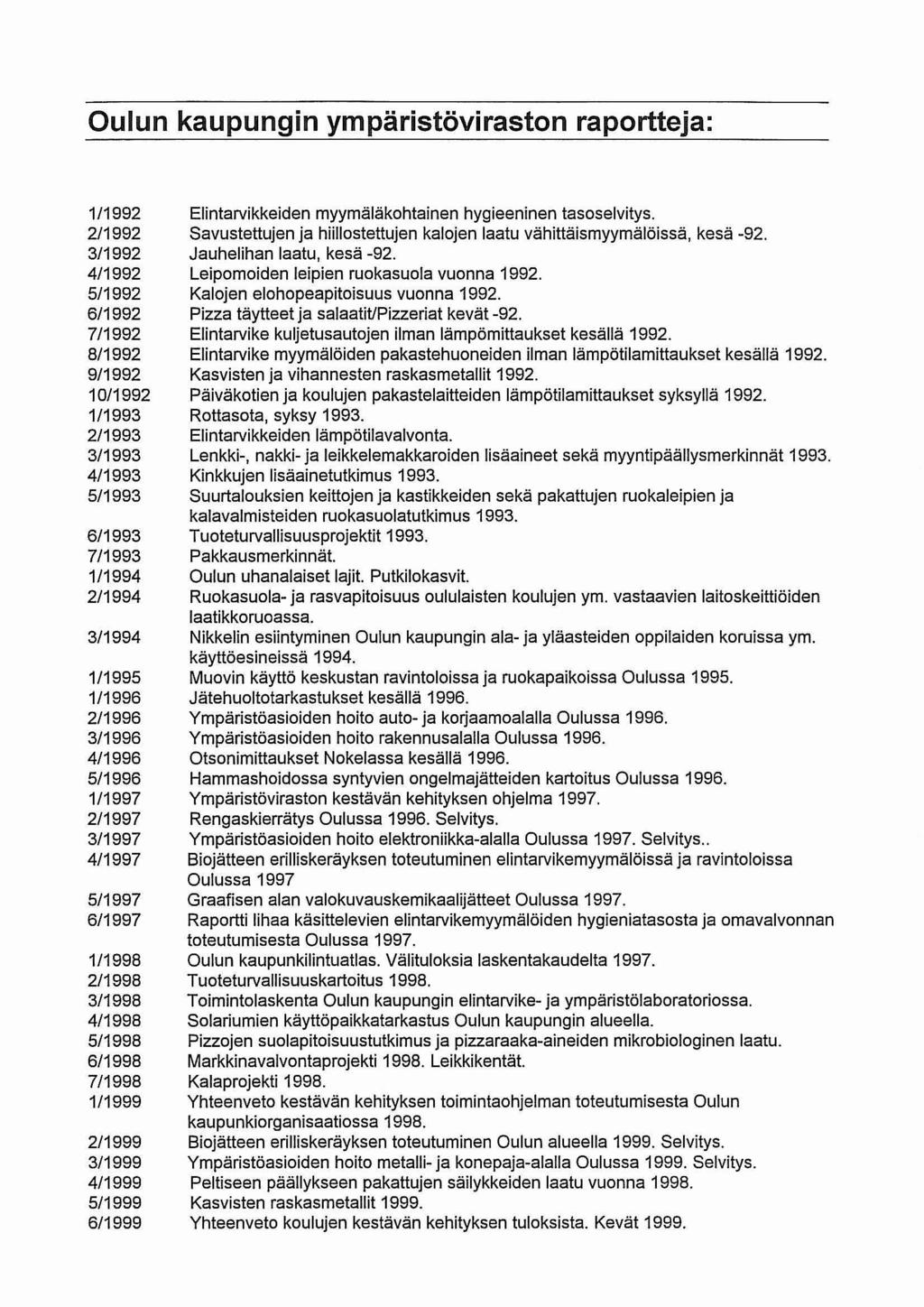 Oulun kaupungin ympäristöviraston raportteja: 1/1992 2/1992 3/1992 4/1992 5/1992 6/1992 7/1992 8/1992 9/1992 10/1992 1/1993 2/1993 3/1993 4/1993 5/1993 6/1993 7/1993 1/1994 2/1994 3/1994 1/1995