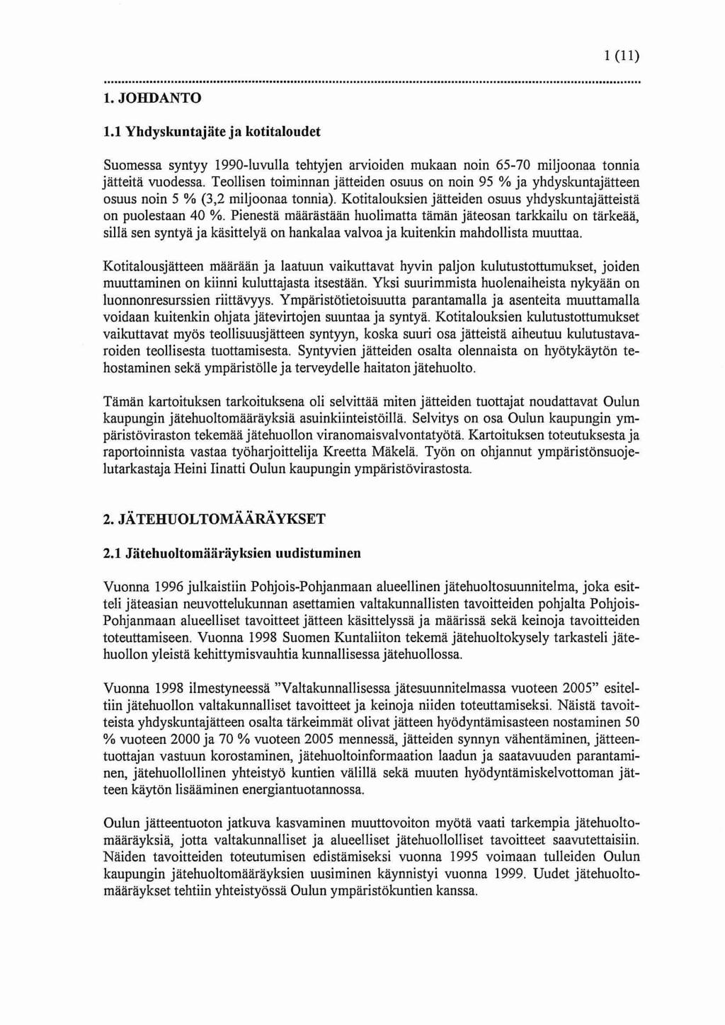 1 (11) 1. JOHDANTO 1.1 Yhdyskuntajäte ja kotitaloudet Suomessa syntyy 1990-luvulla tehtyjen arvioiden mukaan noin 65-70 miljoonaa tonnia jätteitä vuodessa.