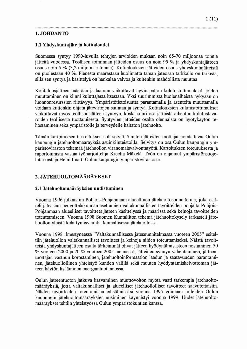 1 (11) 1. JOHDANTO 1.1 Yhdyskuntajäte ja kotitaloudet Suomessa syntyy 1990-luvulla tehtyjen arvioiden mukaan noin 65-70 miljoonaa tonnia jätteitä vuodessa.