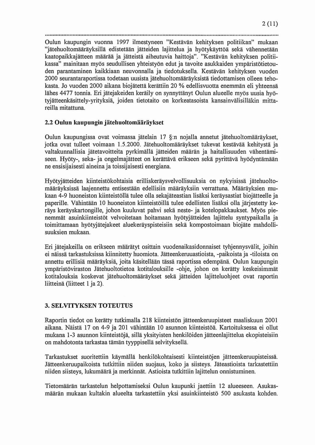 2 (11) Oulun kaupungin vuonna 1997 ilmestyneen "Kestävän kehityksen politiikan" mukaan "jätehuoltomääräyksillä edistetään jätteiden lajittelua ja hyötykäyttöä sekä vähennetään kaatopaikkajätteen