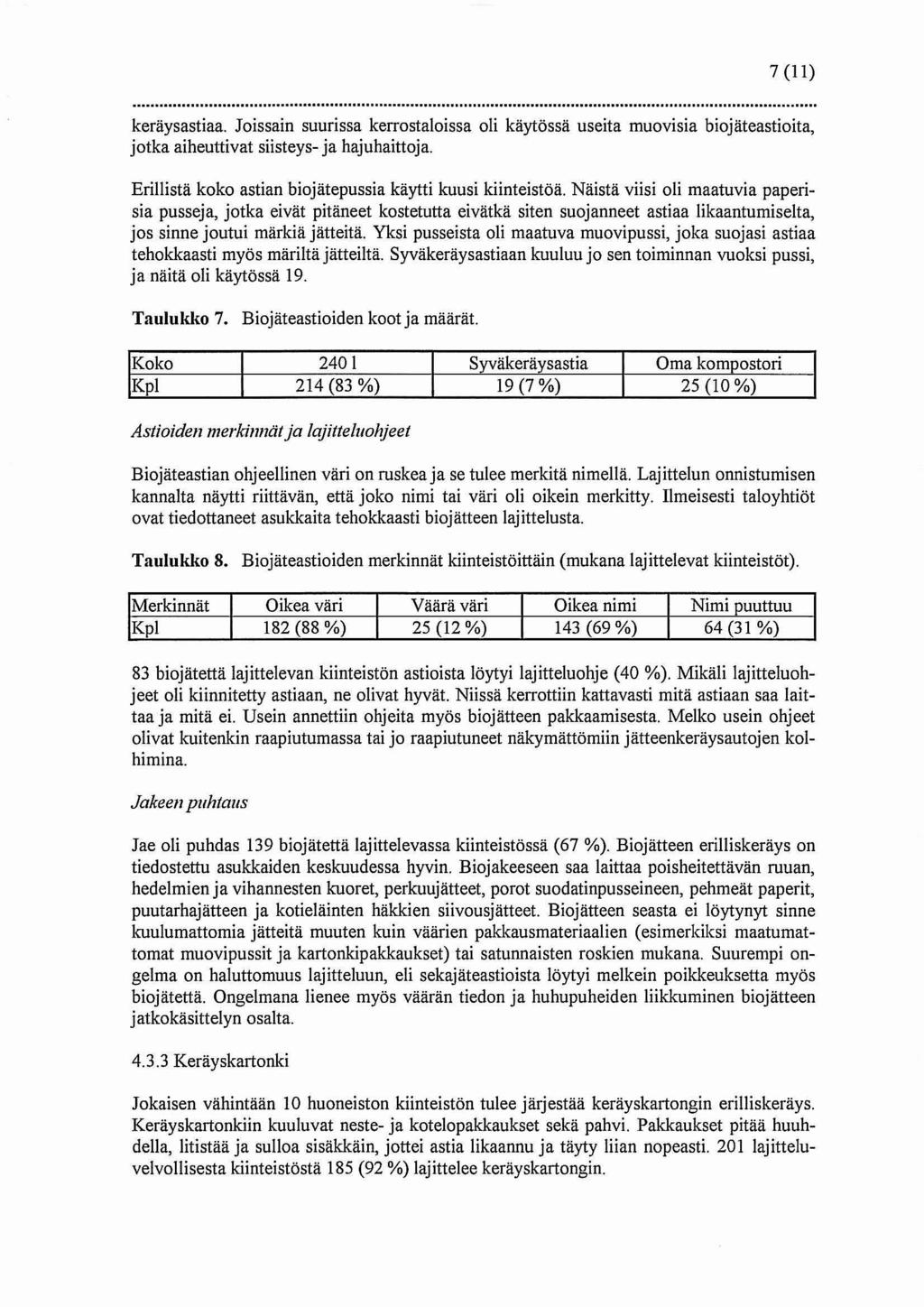 7 (11) keräysastiaa. Joissain suurissa kerrostaloissa oli käytössä useita muovisia biojäteastioita, jotka aiheuttivat siisteys- ja hajuhaittoja.