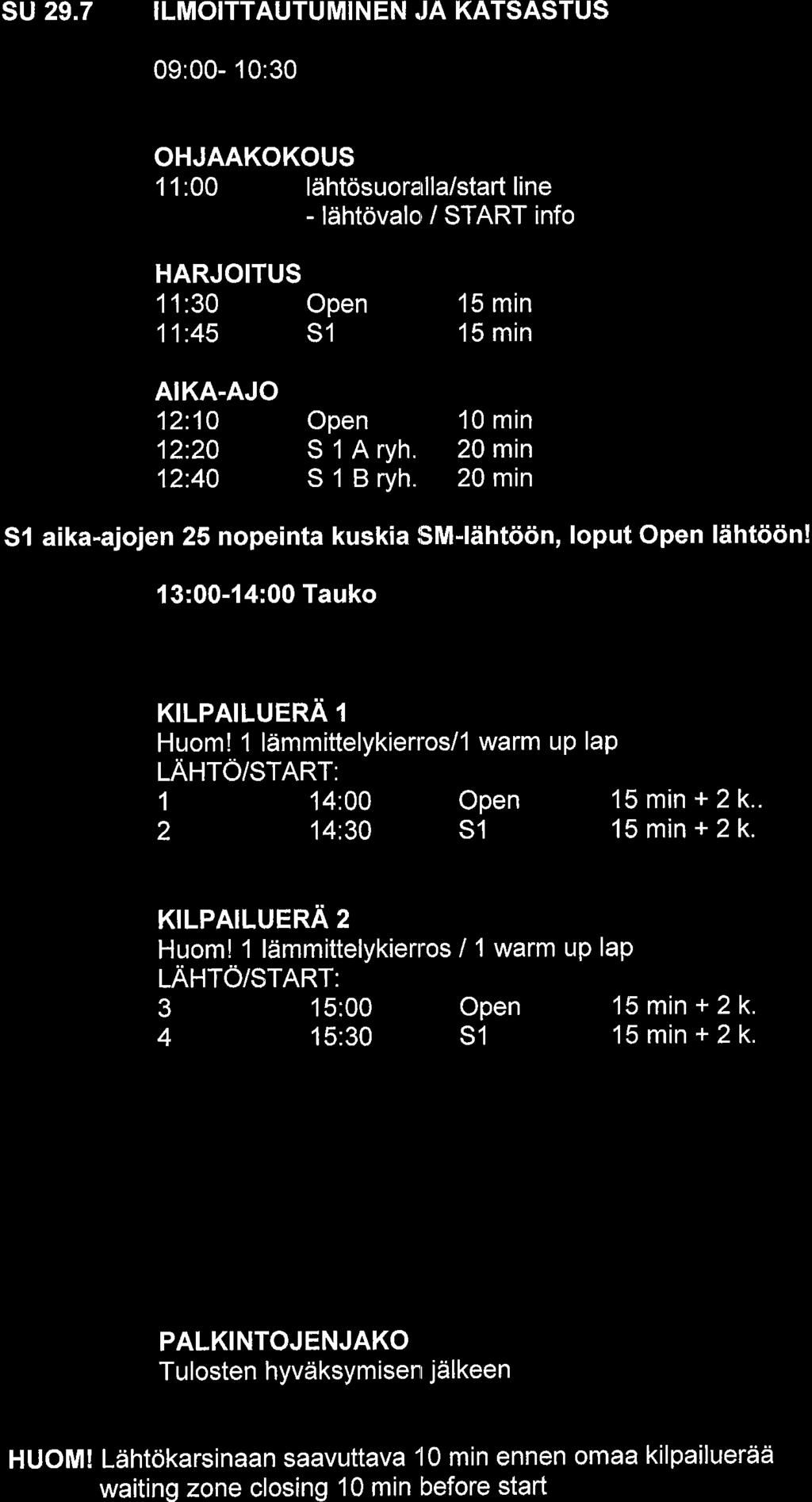 SU 29.7 ILMOITTAUTUMINEN JA KATSASTUS 09:00-10:30 OHJAAKOKOUS 11:00 ldhtsurarlla/start line - ldhtval / START inf HARJOITUS 11:30 Open 15 min 11:45 51 15 min AIKA-AJO 12:10 Open 10 min 12:20 SlAryh.