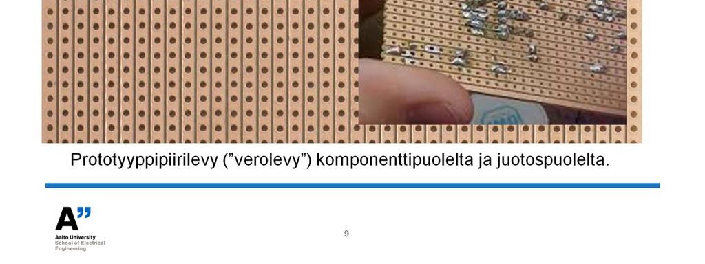 juovakuparoidulla piirilevyllä (Strip-board, Vero-board, verolevy nimi tulee sitä ensiksi valmistaneelta yritykseltä). Verolevyt ovat protokäyttöön suunniteltuja piirilevyjä.