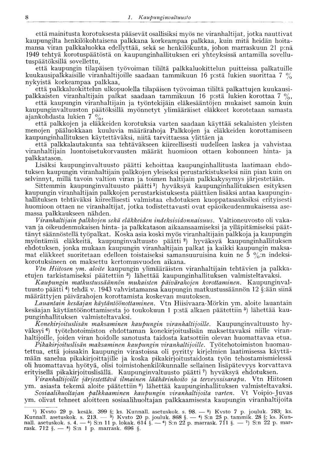 8 1. Kaupunginvaltuusto että mainitusta korotuksesta pääsevät osallisiksi myös ne viranhaltijat, jotka nauttivat kaupungilta henkilökohtaisena palkkana korkeampaa palkkaa, kuin mitä heidän hoitamansa