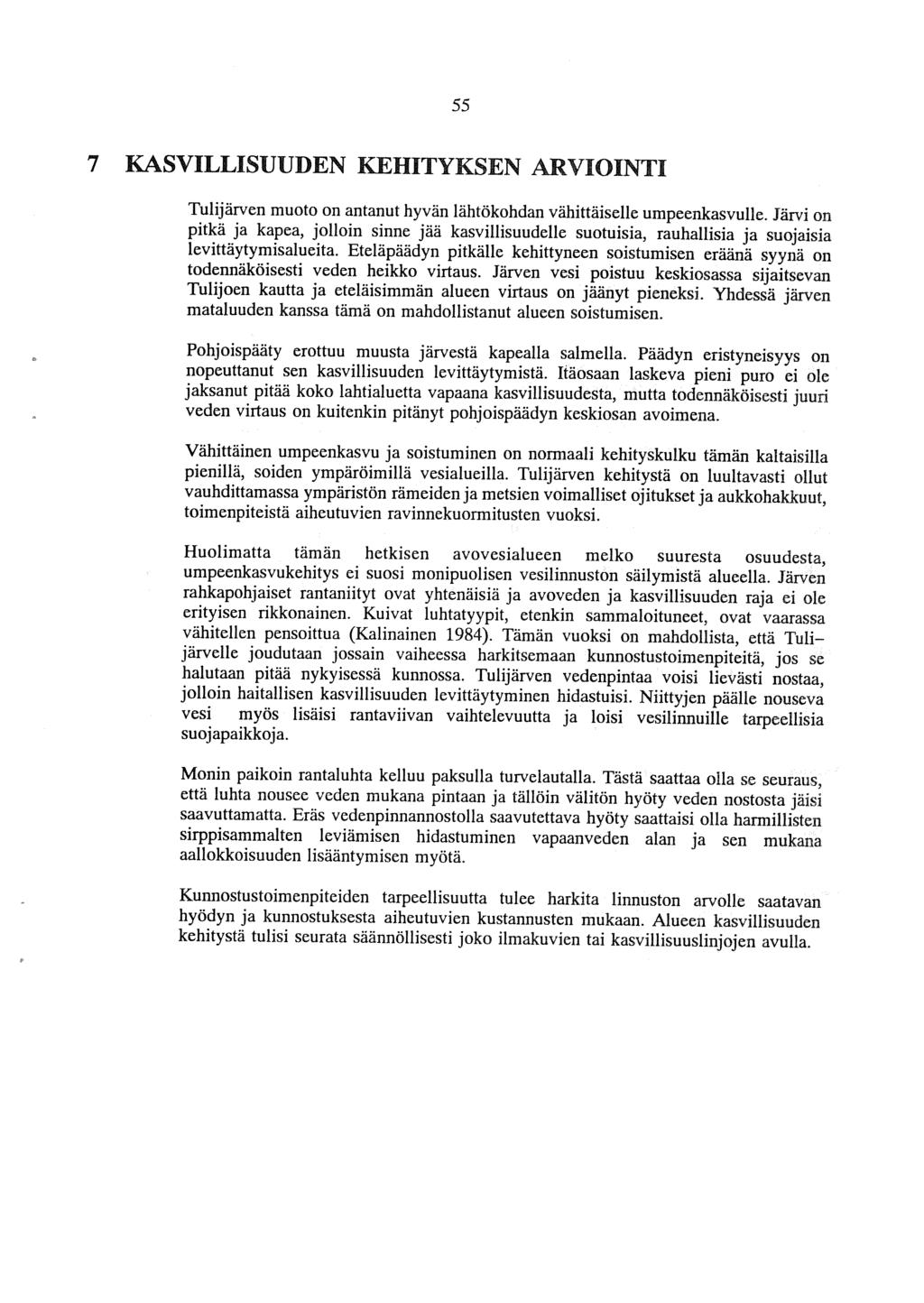 55 7 KASVILLISUUDEN KEHITYKSEN ARVIOINTI Tulijärven muoto on antanut hyvän lähtökohdan vähittäiselle umpeenkasvulle.