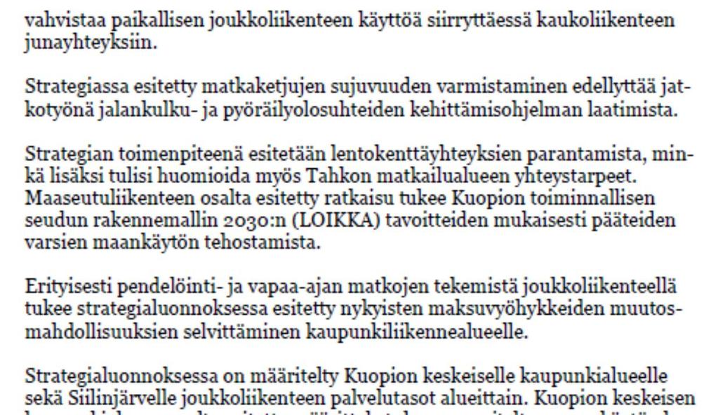 Tällä hetkellä Taivaanpankontien pohjoispäässä liikennöi linja 5 puolen tunnin vuorovälillä ja Suunnistajantien kohdalla linjat 5 ja 6 kumpikin puolen tunnin vuorovälillä.