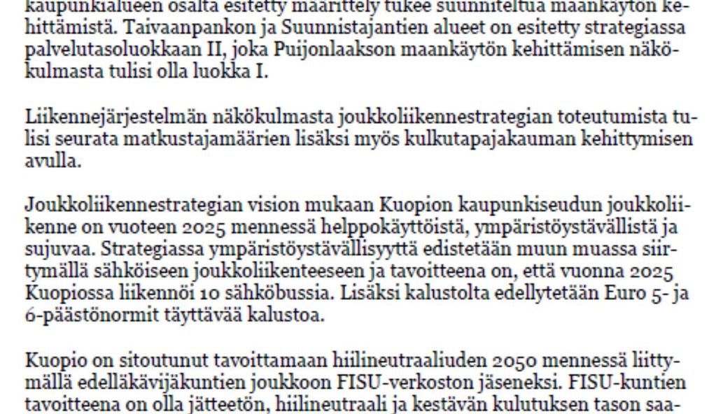 Palvelutasoluokan I tarjoaminen Taivaanpankontien ja Suunnistajantien alueille edellyttää 10 minuutin vuorovälisen tarjonnan eli tarjontaa pitäisi lisätä Taivaanpankontiellä kahdella puolen tunnin