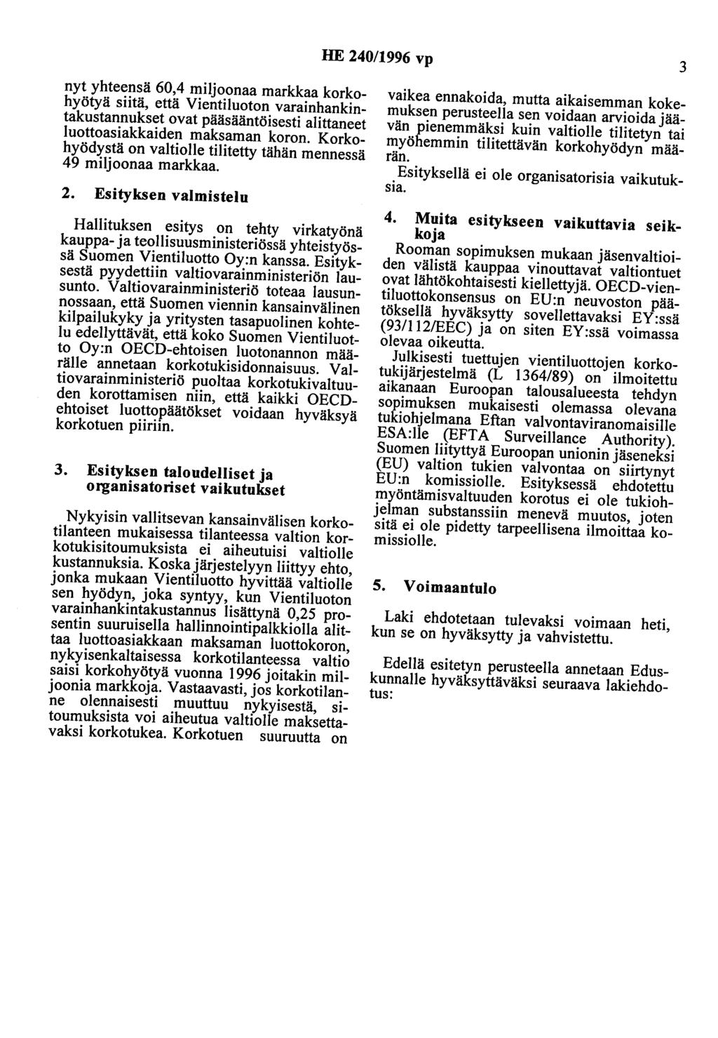 HE 240/1996 vp 3 nyt yhteensä 60,4 miljoonaa markkaa korkohyötyä siitä, että Vientituoton varainhankintakustannukset ovat pääsääntöisesti alittaneet luottoasiakkaiden maksaman koron.